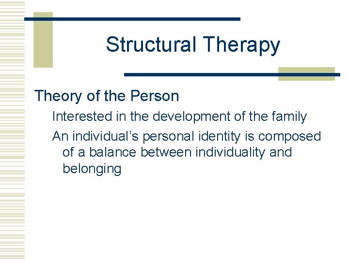 Structural Therapy Theory of the Person Interested in the development of the family An