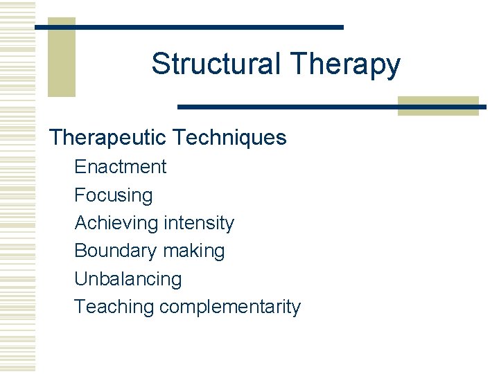 Structural Therapy Therapeutic Techniques Enactment Focusing Achieving intensity Boundary making Unbalancing Teaching complementarity 