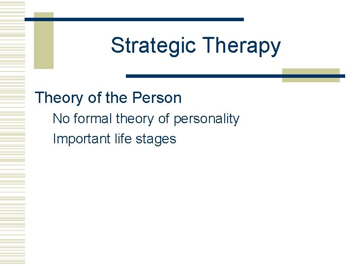 Strategic Therapy Theory of the Person No formal theory of personality Important life stages