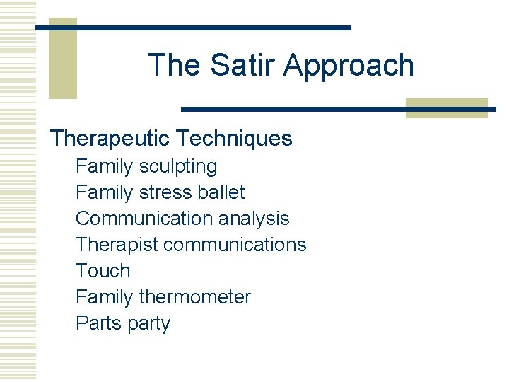 The Satir Approach Therapeutic Techniques Family sculpting Family stress ballet Communication analysis Therapist communications