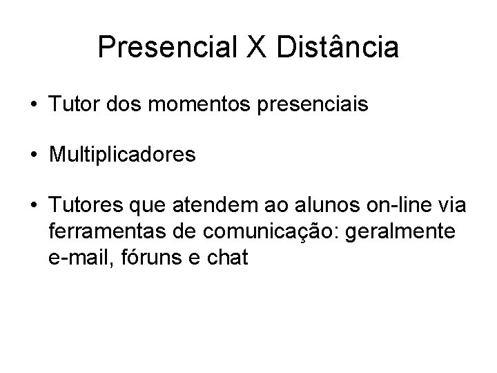 Presencial X Distância • Tutor dos momentos presenciais • Multiplicadores • Tutores que atendem