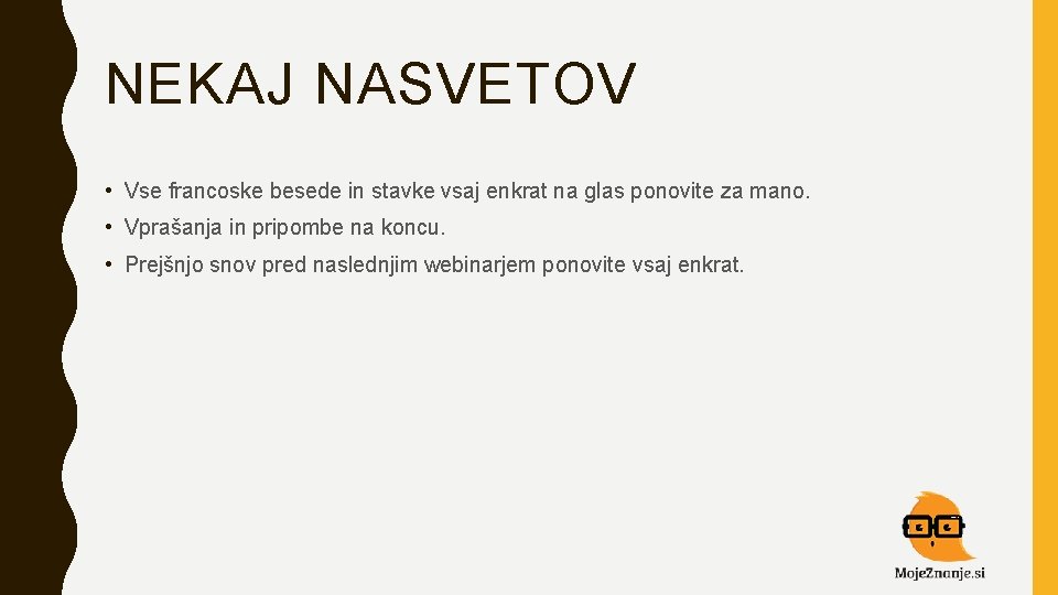 NEKAJ NASVETOV • Vse francoske besede in stavke vsaj enkrat na glas ponovite za