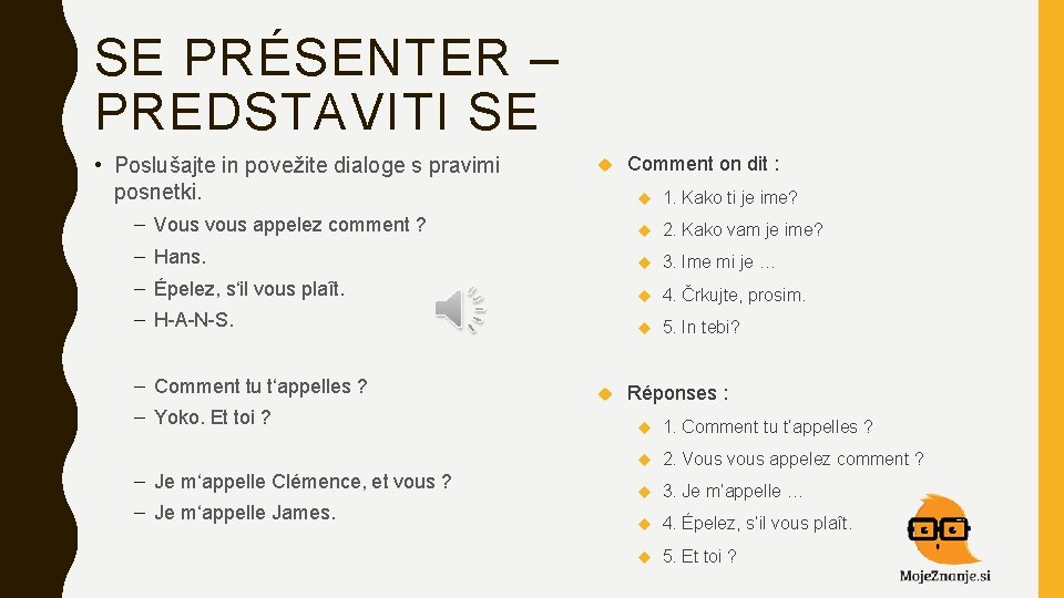 SE PRÉSENTER – PREDSTAVITI SE • Poslušajte in povežite dialoge s pravimi posnetki. Comment