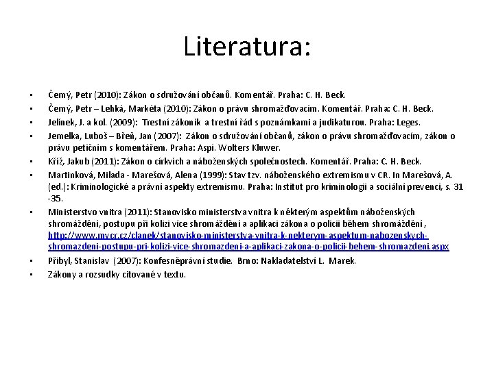 Literatura: • • • Černý, Petr (2010): Zákon o sdružování občanů. Komentář. Praha: C.