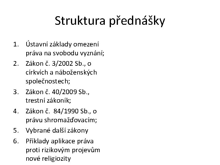 Struktura přednášky 1. Ústavní základy omezení práva na svobodu vyznání; 2. Zákon č. 3/2002