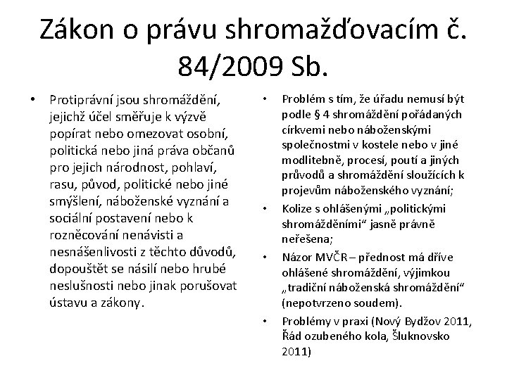 Zákon o právu shromažďovacím č. 84/2009 Sb. • Protiprávní jsou shromáždění, jejichž účel směřuje