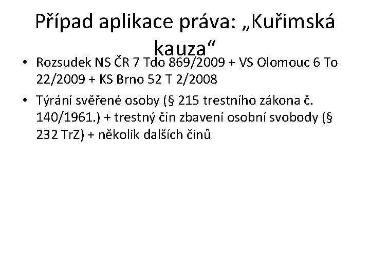  • Případ aplikace práva: „Kuřimská kauza“ Rozsudek NS ČR 7 Tdo 869/2009 +