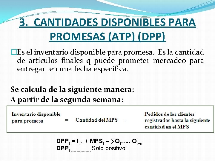 3. CANTIDADES DISPONIBLES PARA PROMESAS (ATP) (DPP) �Es el inventario disponible para promesa. Es