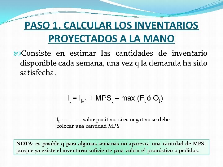 PASO 1. CALCULAR LOS INVENTARIOS PROYECTADOS A LA MANO Consiste en estimar las cantidades