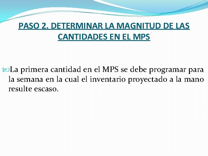 PASO 2. DETERMINAR LA MAGNITUD DE LAS CANTIDADES EN EL MPS La primera cantidad