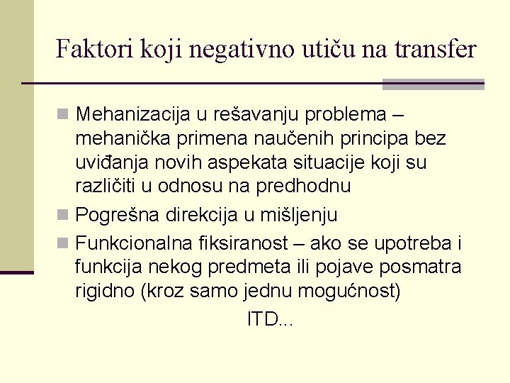 Faktori koji negativno utiču na transfer n Mehanizacija u rešavanju problema – mehanička primena