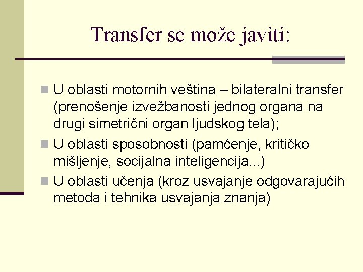 Transfer se može javiti: n U oblasti motornih veština – bilateralni transfer (prenošenje izvežbanosti