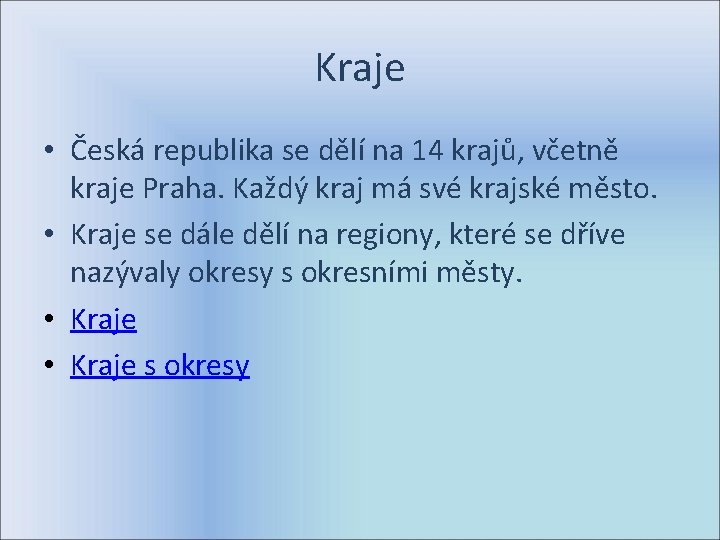 Kraje • Česká republika se dělí na 14 krajů, včetně kraje Praha. Každý kraj