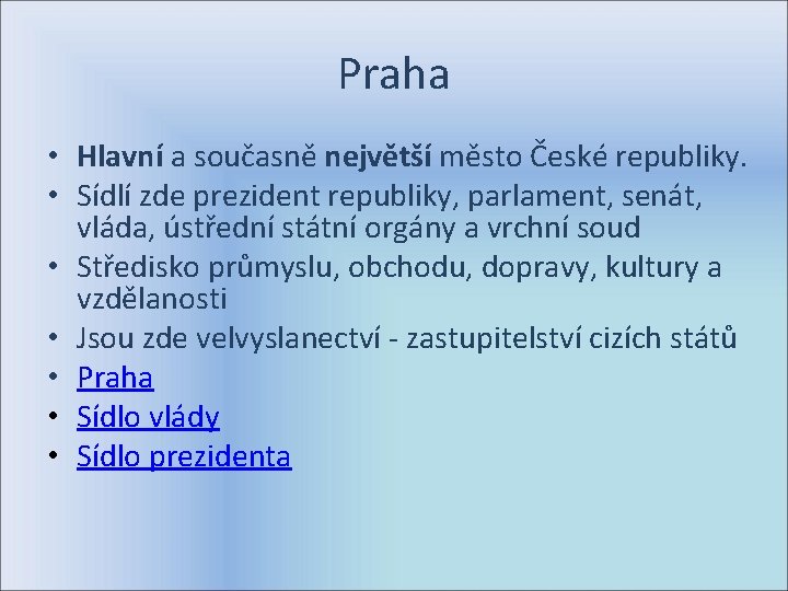 Praha • Hlavní a současně největší město České republiky. • Sídlí zde prezident republiky,