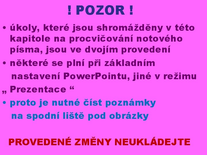 ! POZOR ! • úkoly, které jsou shromážděny v této kapitole na procvičování notového