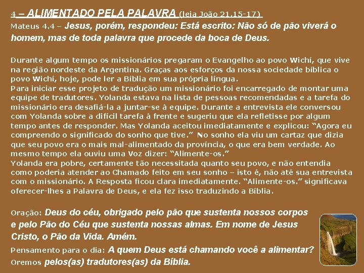 4 – ALIMENTADO PELA PALAVRA (leia João 21. 15 -17) Jesus, porém, respondeu: Está