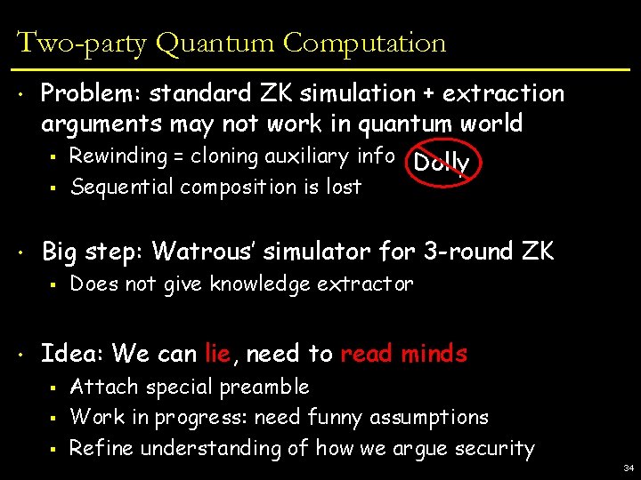 Two-party Quantum Computation • Problem: standard ZK simulation + extraction arguments may not work