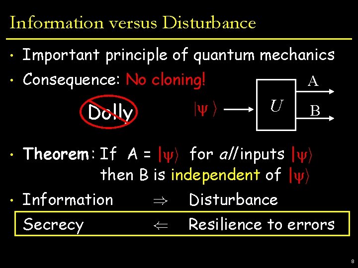 Information versus Disturbance • Important principle of quantum mechanics • Consequence: No cloning! Dolly