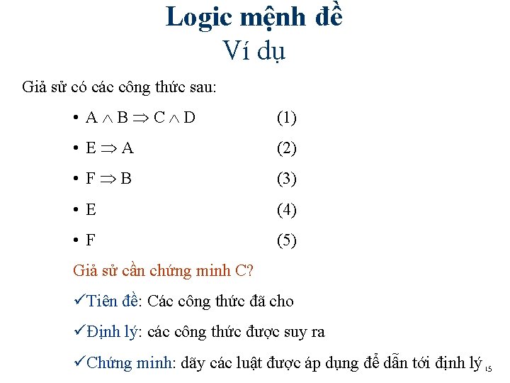 Logic mệnh đề Ví dụ Giả sử có các công thức sau: • A Logic mệnh đề Ví dụ Giả sử có các công thức sau: • A