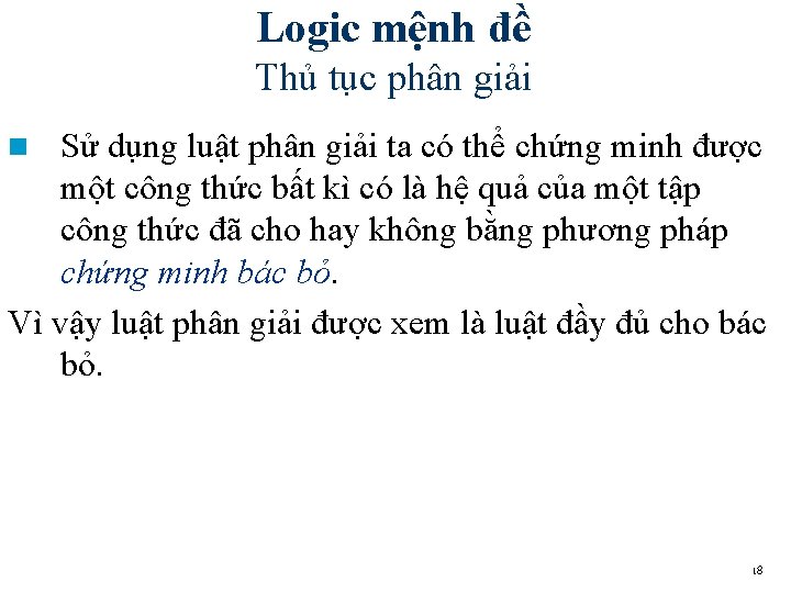 Logic mệnh đề Thủ tục phân giải Sử dụng luật phân giải ta có Logic mệnh đề Thủ tục phân giải Sử dụng luật phân giải ta có