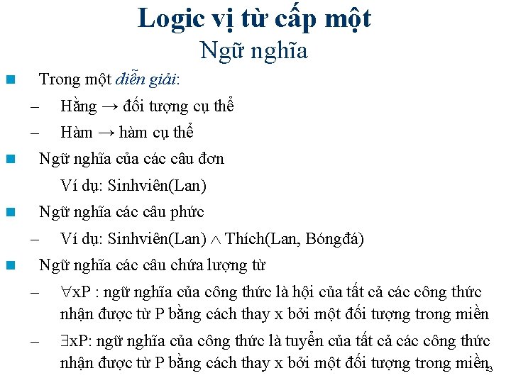 Logic vị từ cấp một Ngữ nghĩa n n Trong một diễn giải: – Logic vị từ cấp một Ngữ nghĩa n n Trong một diễn giải: –
