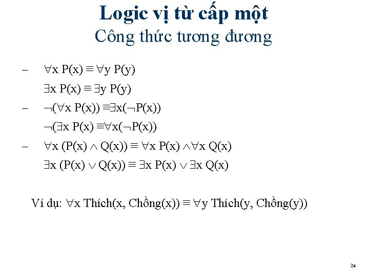 Logic vị từ cấp một Công thức tương đương – x P(x) ≡ y Logic vị từ cấp một Công thức tương đương – x P(x) ≡ y