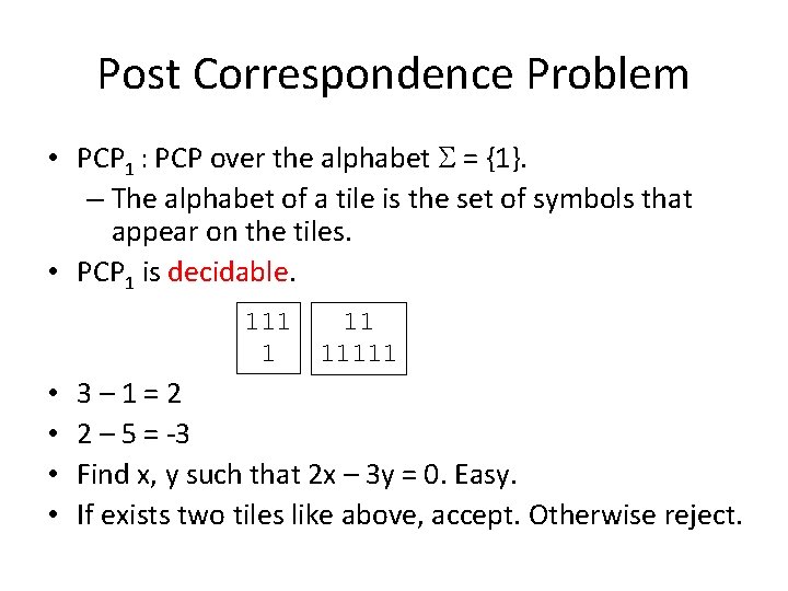 Post Correspondence Problem • PCP 1 : PCP over the alphabet S = {1}.