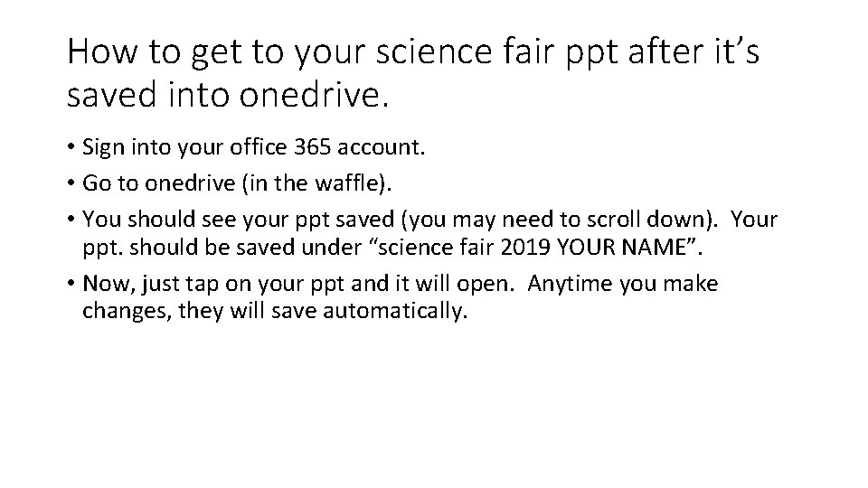 How to get to your science fair ppt after it’s saved into onedrive. •