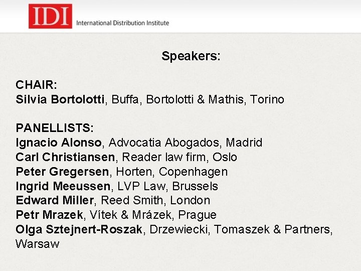 Speakers: CHAIR: Silvia Bortolotti, Buffa, Bortolotti & Mathis, Torino PANELLISTS: Ignacio Alonso, Advocatia Abogados,