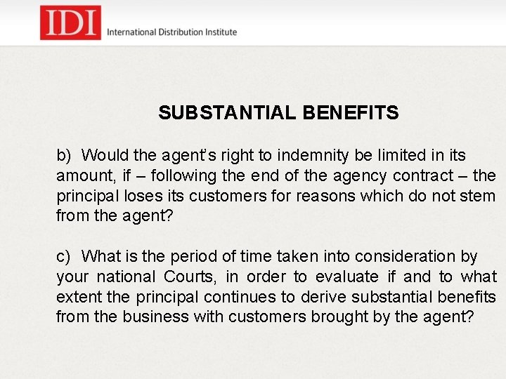 SUBSTANTIAL BENEFITS b) Would the agent’s right to indemnity be limited in its amount,