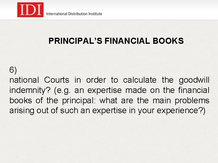 PRINCIPAL’S FINANCIAL BOOKS 6) national Courts in order to calculate the goodwill indemnity? (e.