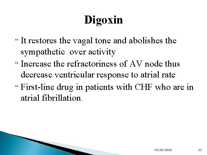 Digoxin It restores the vagal tone and abolishes the sympathetic over activity Increase the