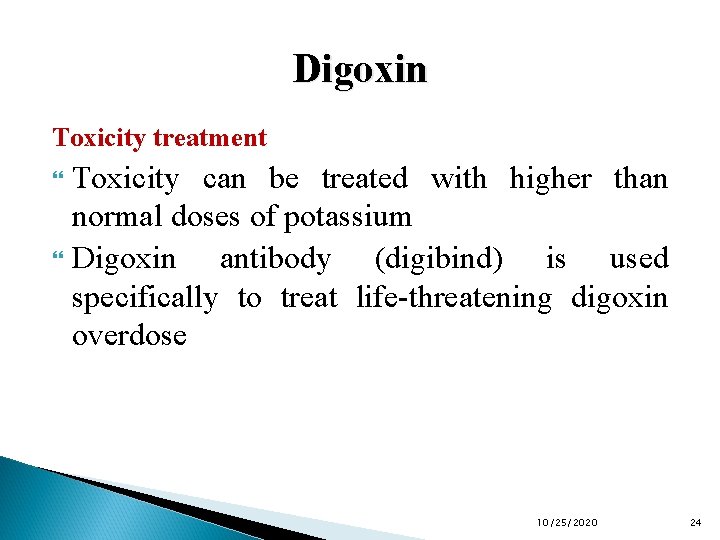 Digoxin Toxicity treatment Toxicity can be treated with higher than normal doses of potassium