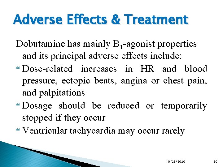 Adverse Effects & Treatment Dobutamine has mainly B 1 -agonist properties and its principal