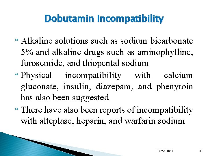 Dobutamin Incompatibility Alkaline solutions such as sodium bicarbonate 5% and alkaline drugs such as