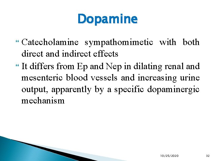 Dopamine Catecholamine sympathomimetic with both direct and indirect effects It differs from Ep and