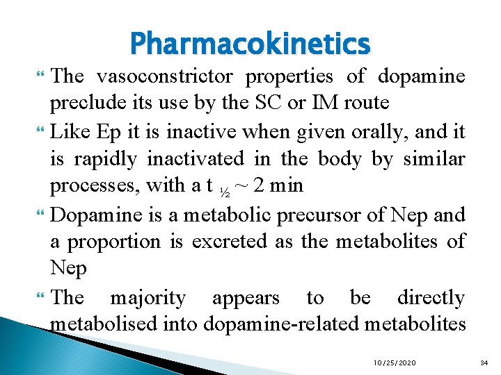Pharmacokinetics The vasoconstrictor properties of dopamine preclude its use by the SC or IM
