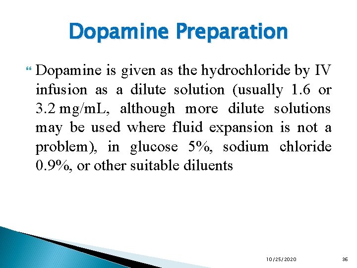 Dopamine Preparation Dopamine is given as the hydrochloride by IV infusion as a dilute