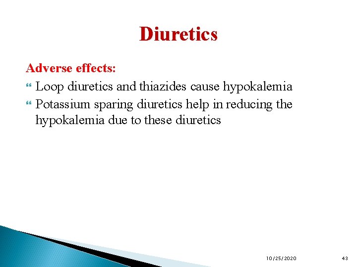 Diuretics Adverse effects: Loop diuretics and thiazides cause hypokalemia Potassium sparing diuretics help in