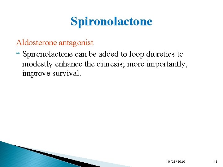 Spironolactone Aldosterone antagonist Spironolactone can be added to loop diuretics to modestly enhance the