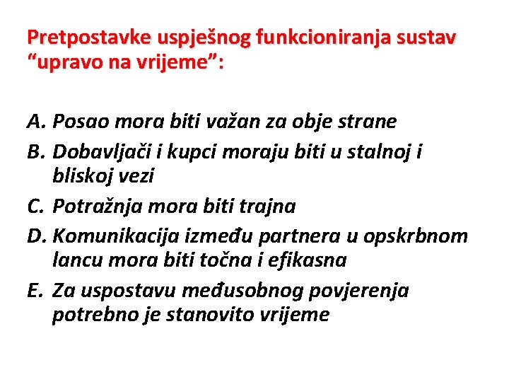 Pretpostavke uspješnog funkcioniranja sustav “upravo na vrijeme”: A. Posao mora biti važan za obje