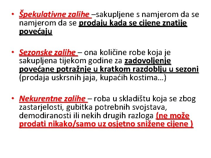  • Špekulativne zalihe –sakupljene s namjerom da se prodaju kada se cijene znatije