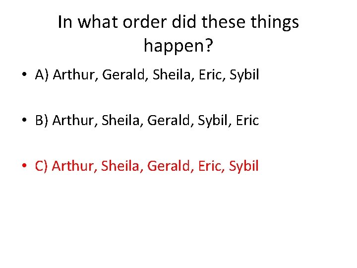In what order did these things happen? • A) Arthur, Gerald, Sheila, Eric, Sybil