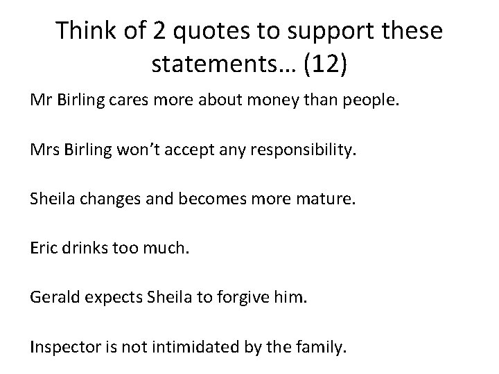 Think of 2 quotes to support these statements… (12) Mr Birling cares more about