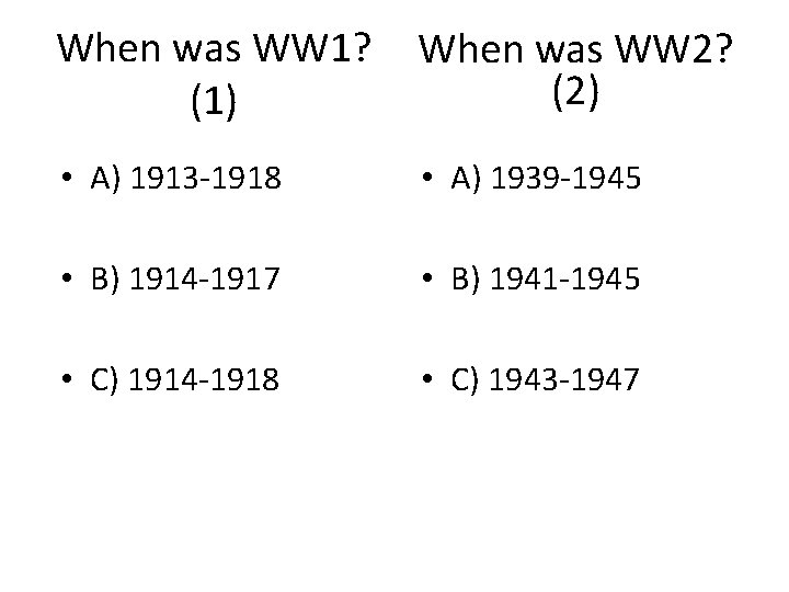 When was WW 1? (1) When was WW 2? (2) • A) 1913 -1918