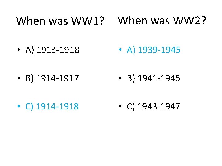 When was WW 1? When was WW 2? • A) 1913 -1918 • A)