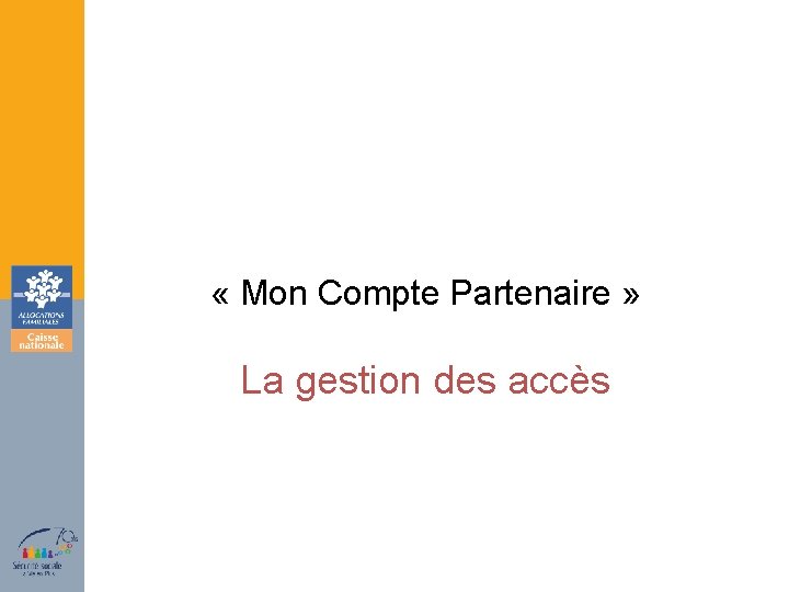  « Mon Compte Partenaire » La gestion des accès 