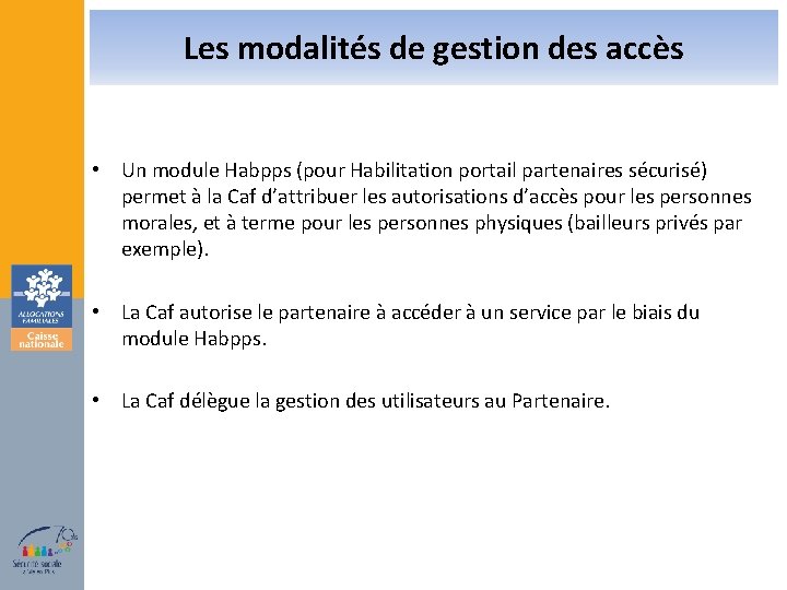 Les modalités de gestion des accès • Un module Habpps (pour Habilitation portail partenaires