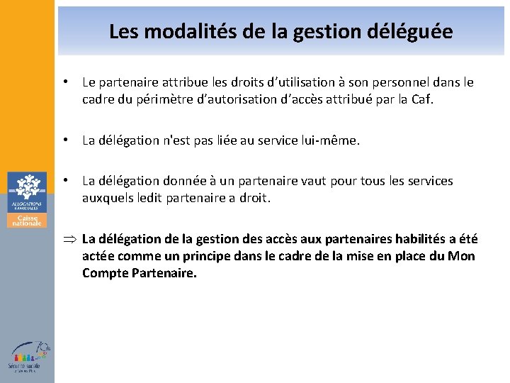 Les modalités de la gestion déléguée • Le partenaire attribue les droits d’utilisation à