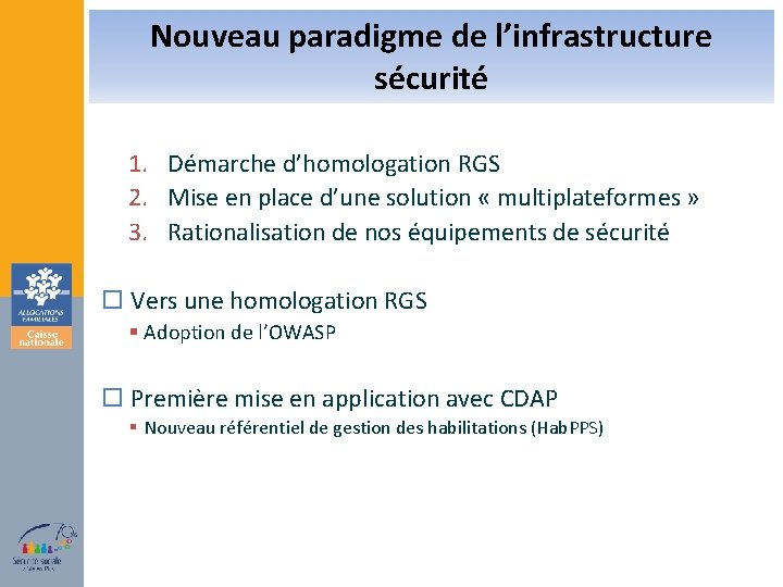 Nouveau paradigme de l’infrastructure sécurité 1. Démarche d’homologation RGS 2. Mise en place d’une